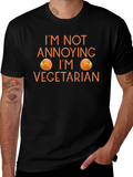 Funny Vegetarian T-Shirt - Im Not Annoying!