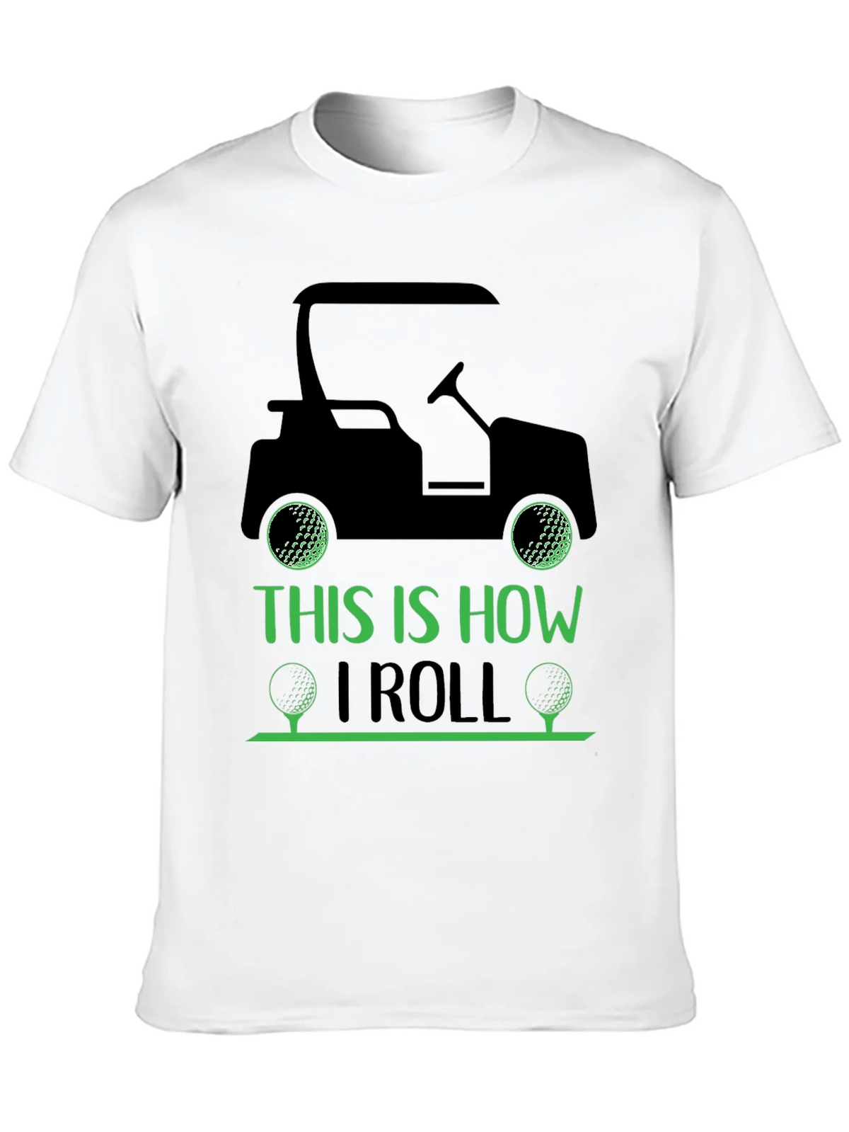 Golf Cart T-Shirt: This Is How I Roll